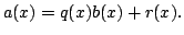 $\displaystyle a(x) = q(x) b(x) + r(x).
$