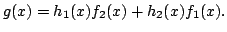 $\displaystyle g(x) = h_1(x) f_2(x) + h_2(x) f_1(x).
$