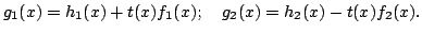 $\displaystyle g_1(x) = h_1(x) + t(x) f_1(x); \quad g_2(x) = h_2(x) - t(x) f_2(x).
$