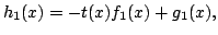 $\displaystyle h_1(x) = -t(x) f_1(x) + g_1(x),
$