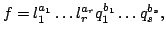 $\displaystyle f = l_1^{a_1} \ldots l_r^{a_r} q_1^{b_1} \ldots q_s^{b_s},
$